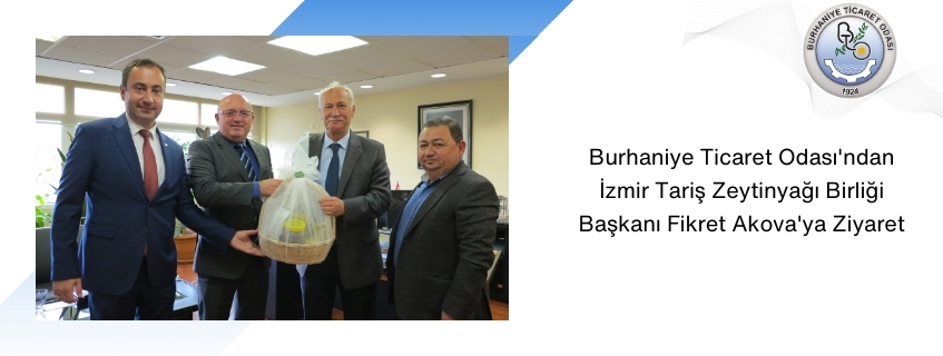 Burhaniye Ticaret Odası'ndan İzmir Tariş Zeytinyağı Birliği Başkanı Fikret Akova'ya Ziyaret